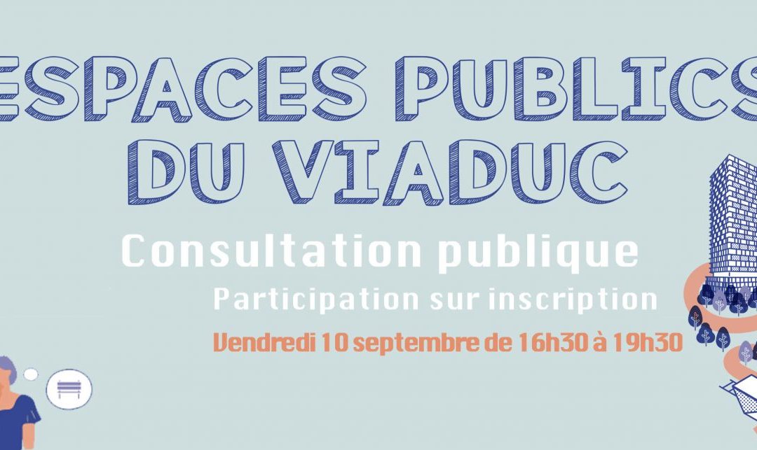 ESPACES PUBLICS DU VIADUC – CONSULTATION PUBLIQUE